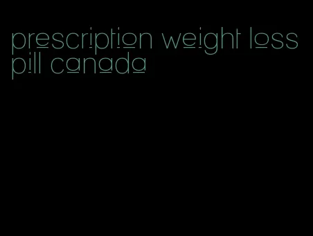 prescription weight loss pill canada