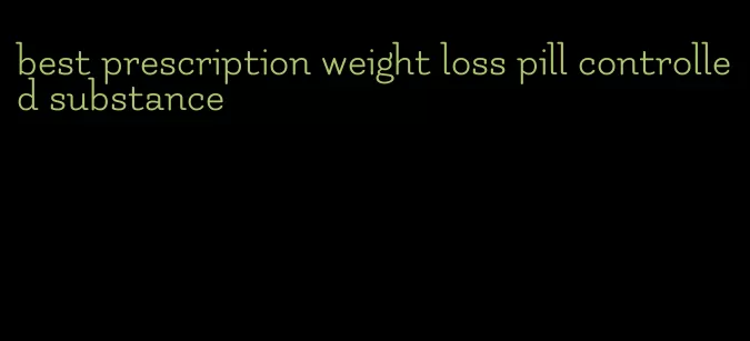 best prescription weight loss pill controlled substance