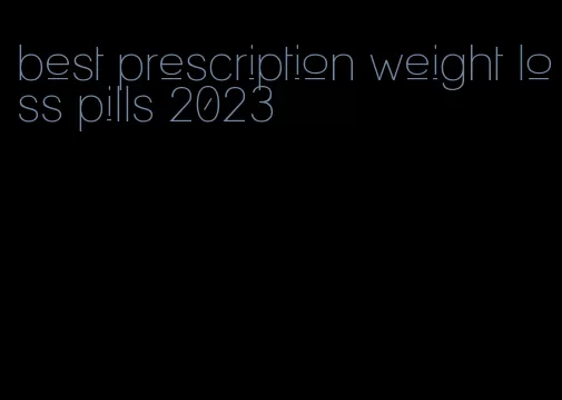 best prescription weight loss pills 2023