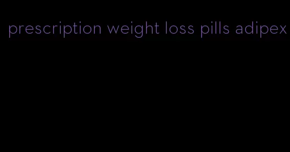 prescription weight loss pills adipex