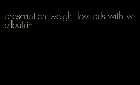 prescription weight loss pills with wellbutrin