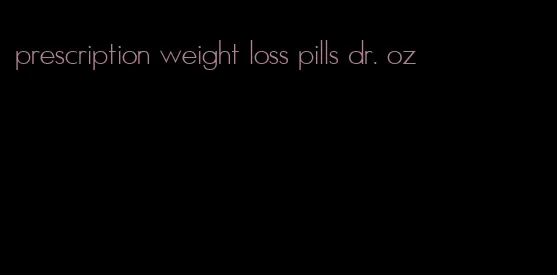 prescription weight loss pills dr. oz