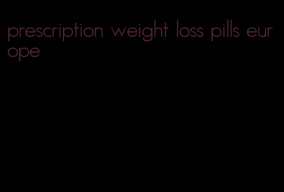 prescription weight loss pills europe