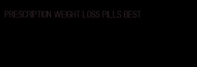 prescription weight loss pills best