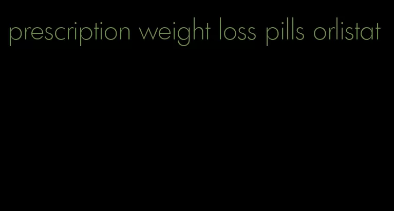 prescription weight loss pills orlistat