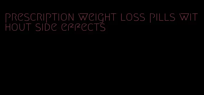 prescription weight loss pills without side effects