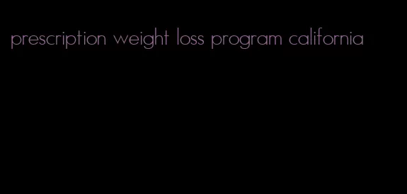 prescription weight loss program california