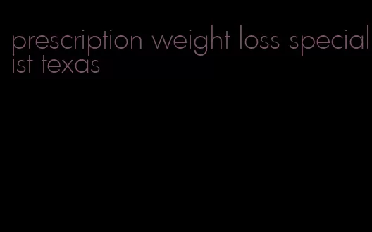 prescription weight loss specialist texas