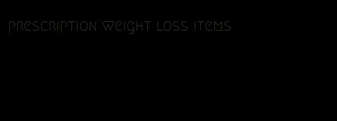 prescription weight loss items