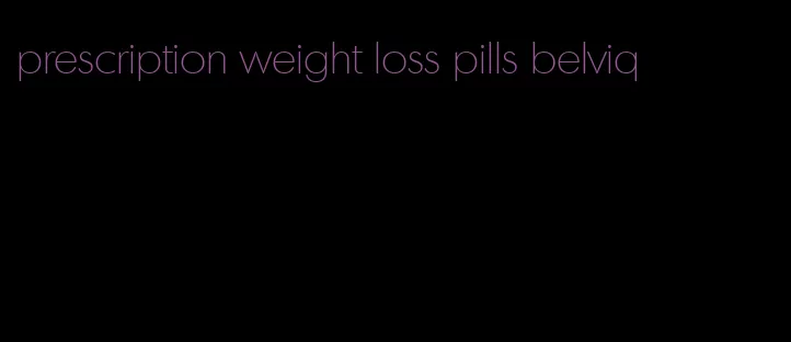 prescription weight loss pills belviq