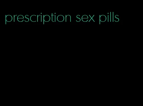 prescription sex pills