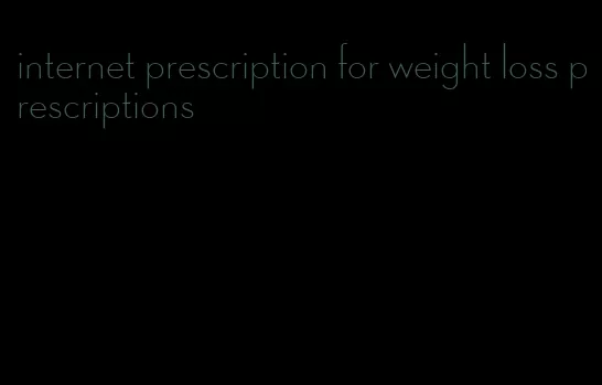 internet prescription for weight loss prescriptions