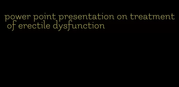 power point presentation on treatment of erectile dysfunction