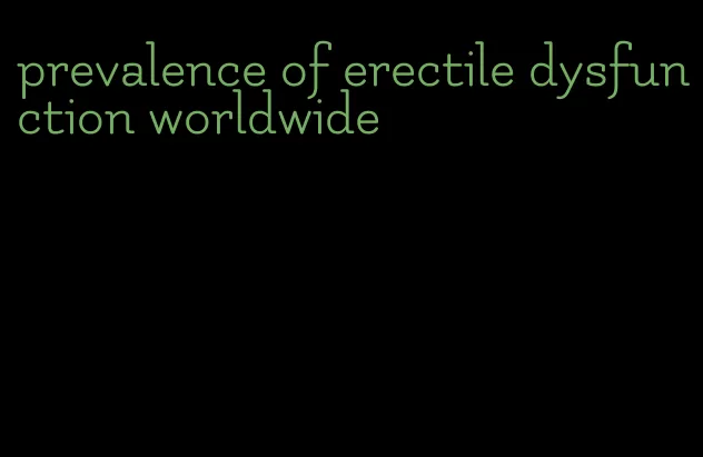 prevalence of erectile dysfunction worldwide