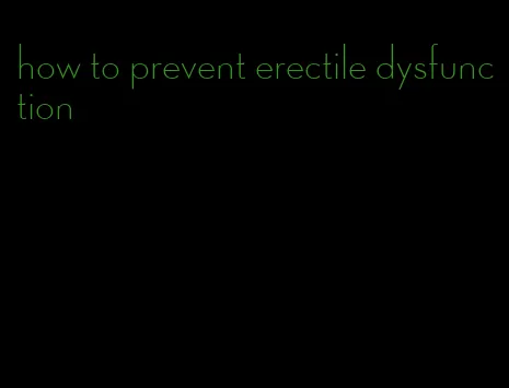 how to prevent erectile dysfunction