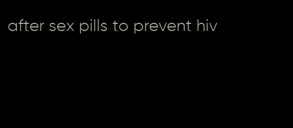 after sex pills to prevent hiv