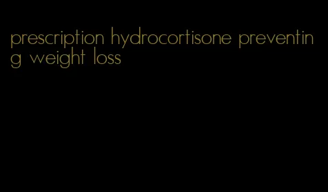 prescription hydrocortisone preventing weight loss