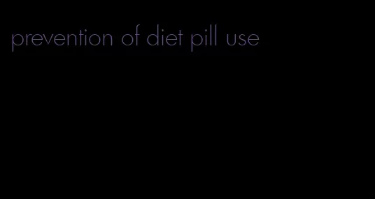 prevention of diet pill use