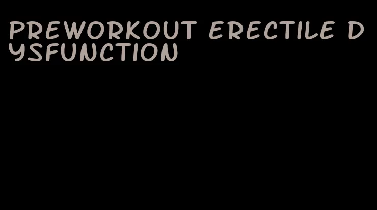 preworkout erectile dysfunction