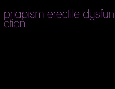 priapism erectile dysfunction