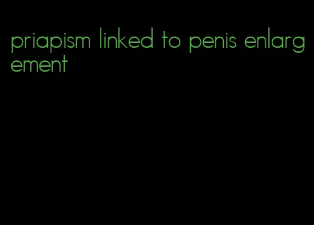 priapism linked to penis enlargement