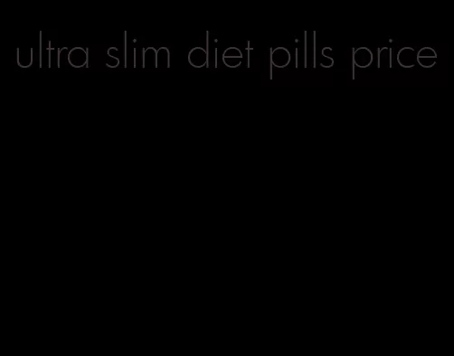 ultra slim diet pills price