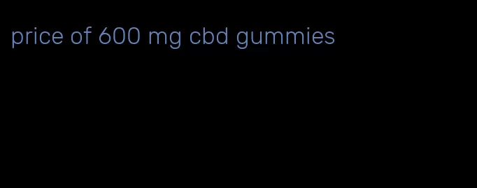 price of 600 mg cbd gummies