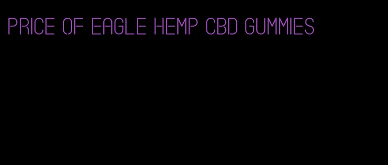 price of eagle hemp cbd gummies