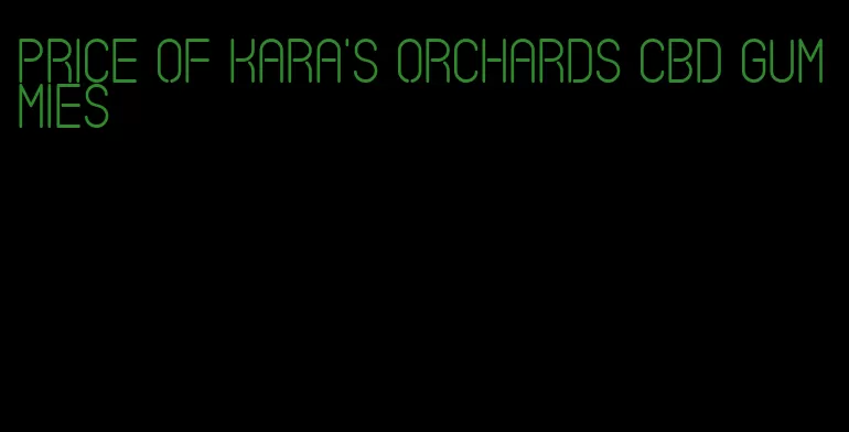 price of kara's orchards cbd gummies