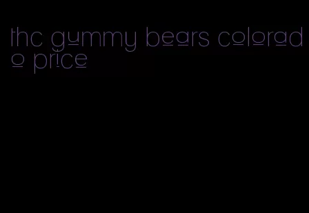 thc gummy bears colorado price