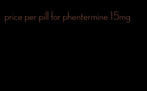 price per pill for phentermine 15mg