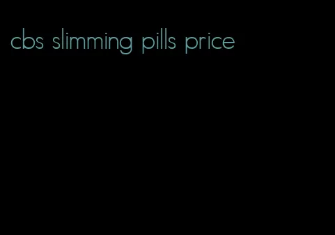 cbs slimming pills price