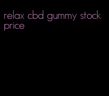 relax cbd gummy stock price