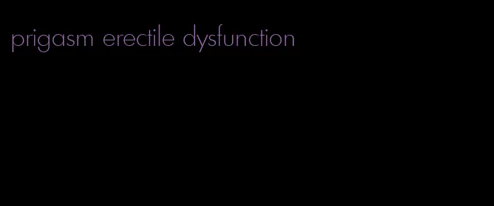 prigasm erectile dysfunction