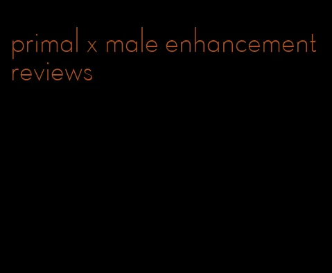 primal x male enhancement reviews