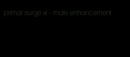 primal surge xl - male enhancement