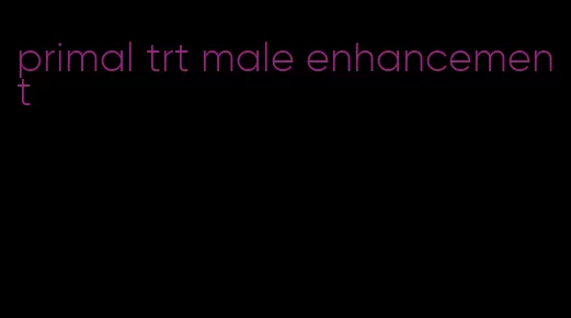 primal trt male enhancement