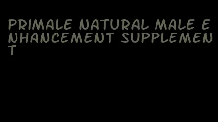 primale natural male enhancement supplement