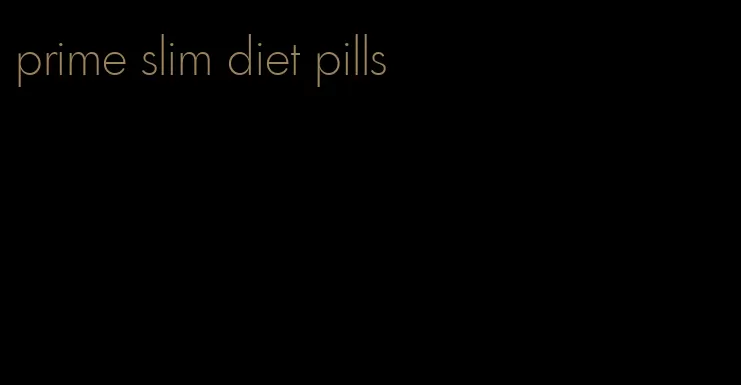 prime slim diet pills