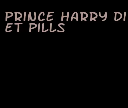 prince harry diet pills