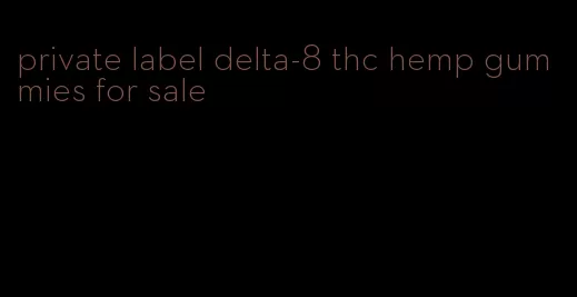 private label delta-8 thc hemp gummies for sale