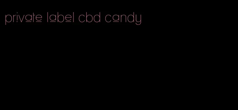 private label cbd candy