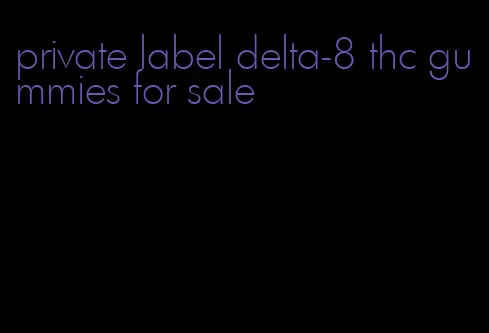 private label delta-8 thc gummies for sale