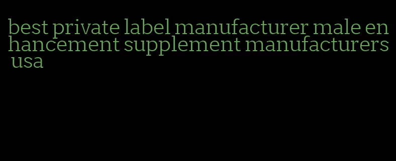 best private label manufacturer male enhancement supplement manufacturers usa