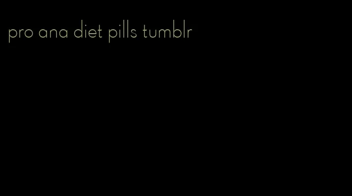 pro ana diet pills tumblr