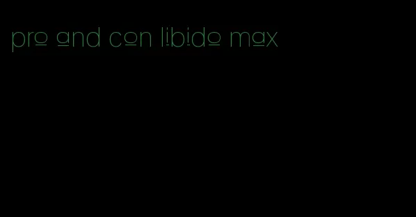 pro and con libido max