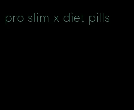 pro slim x diet pills