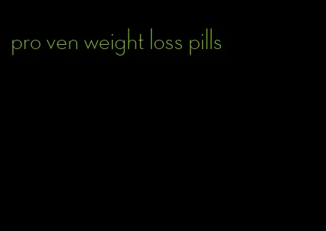 pro ven weight loss pills