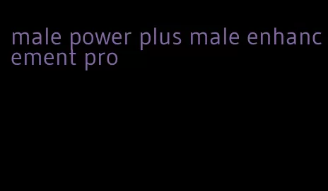 male power plus male enhancement pro