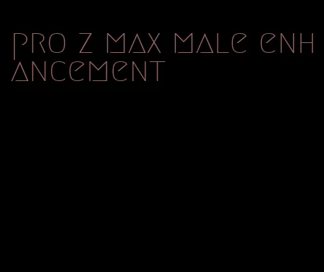 pro z max male enhancement